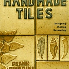 Read PDF 📥 Handmade Tiles: Designing, Making, Decorating (Lark Ceramics Book) by  Fr