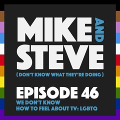 Episode 46 - We Don't Know How To Feel About TV: LGTBQ+