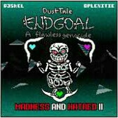 (By DJ Skel) Dusttale Endgoal - A Flawless Genocide OST Phase 3 - "Madness And Hatred II"