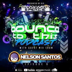 Bounce To This - Episode 9 - DJ Danny Ward & DJ Fergie - Special Guest - Nelson Santos