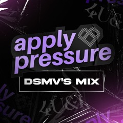 APPLY PRESSURE x 4U&I - DSMV (Live Mix)