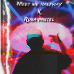 Meet Me Halfway x Rosa Pastel (CHAPS MASHUP)