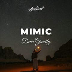 Dear Gravity - Mimic