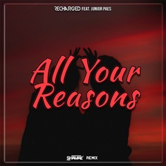 ReCharged Feat. Junior Paes - All Your Reasons (SHAMAL Remix)