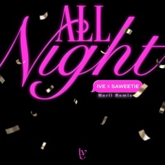 IVE 아이브 - All Night (Feat. Saweetie) (Nerii Remix) [FREE DOWNLOAD]