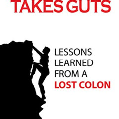 [GET] KINDLE 📌 Courage Takes Guts: Lessons Learned from a Lost Colon by  Lois Fink E