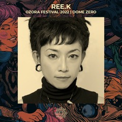 Ree.K @ OZORA Festival 2022 | Dome Zero
