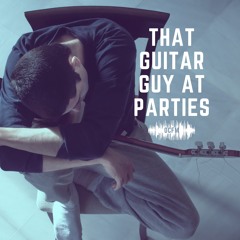 That Guitar Guy At Parties