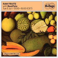 Refuge Worldwide - RAW FRUITS - Episode 1 - 5th July 2022 - Presented by BeatPete