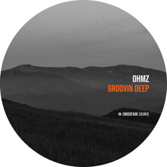 OHMZ - Groovin Deep [Crossfade Sounds]