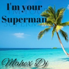 Baby I'm Your SUPERMAN (by Mahex Dj)