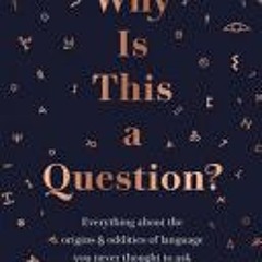 Why Is This a Question?: Everything About the Origins and Oddities of Language You Never Thought to