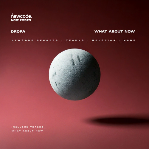Dropa - What About Now (Original Mix) :: RELEASE DATE 15-08-25