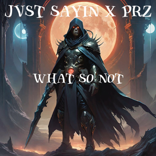 Jvst Sayin X PRZ - What So Not