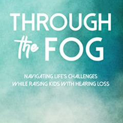 [Free] EPUB 📒 Through the Fog: Navigating life's challenges while raising kids with