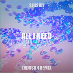 slushii - all i need (yadosan remix) [supported by slushii, k?d & celo]