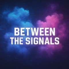 Between the Signals