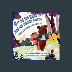[Read Pdf] 📖 Grrreg the Bear and His Cousin Pierre: Loved to Travel Everywhere ^DOWNLOAD E.B.O.O.K