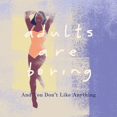 And You Don’t Like Anything