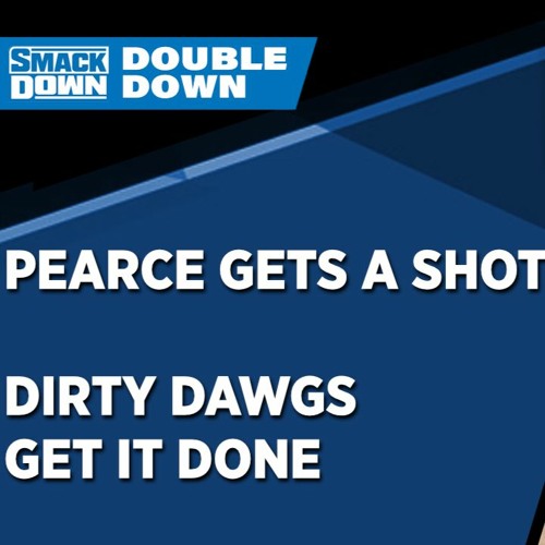 Pearce Gets A Shot Dirty Dawgs Get It Done Wrestlezone Podcast Smackdown Double Down 1 9 21 By Wrestlezone