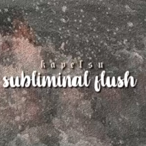 ੈ ultimate subliminal flush [by kapelsu on yt]