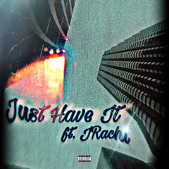 Just Have It (feat. Jay R4L)