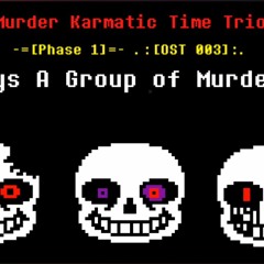 [By CaramelsCupcakes] Murder Karmatic Time Trio - Always A Group Of Murderers [Phase 1]