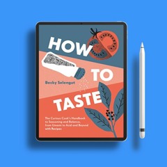 How to Taste: The Curious Cooks Handbook to Seasoning and Balance, from Umami to Acid and Beyo