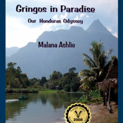 [Read] EPUB 📖 Gringos In Paradise: Our Honduras Odyssey by  Malana Ashlie EBOOK EPUB
