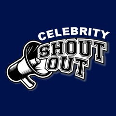 CELEBRITY SHOUTOUTS