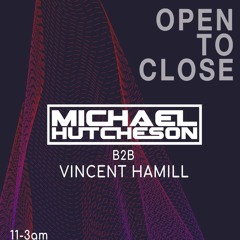 Michael Hutcheson b2b Vincent Hamill - Open to Close promo