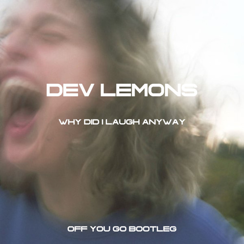 DEV LEMONS - WHY DID I LAUGH ANYWAY ( OFF YOU GO BOOTLEG )