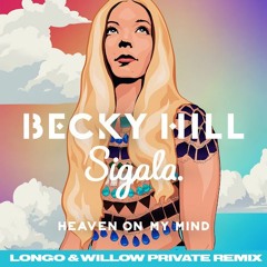 Becky Hill & Sigala - Heaven On My Mind (Longo & Willow Private Remix) [Free Download]