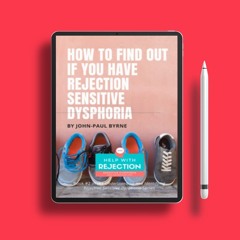 How To Find Out If You Have Rejection Sensitive Dysphoria: A Methodical Approach For Identifyin