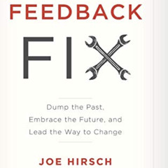 VIEW EBOOK 💛 The Feedback Fix: Dump the Past, Embrace the Future, and Lead the Way t