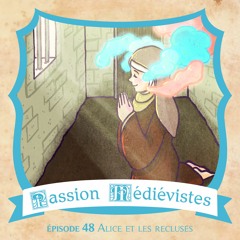 Episode 48 - Alice et les recluses au Moyen Âge