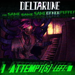 1 ATTEMPT(S) LEFT: ▇ - [Deltarune; The Same Same Same Other Puppet]