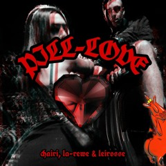 PILL-LOVE CHAIRI , LA-REWE & LEIROSEE