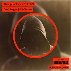 Thee pHactory w/ dESUS & Star Dub - Radio Buena Vida 01.12.24
