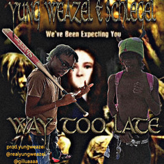 YUNG WEAZEL & $CHLEGEL - WAY TOO LATE
