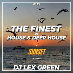 The Finest in House & Deep House vol 86 mixed by DJ LEX GREEN