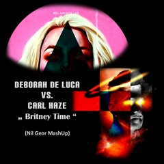 Deborah De Luca Vs. Carl Haze - Britney Time (Nil Geor MashUp)