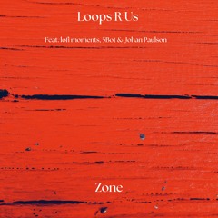 Loops R Us (feat. lofi moments. 5Bot & Johan Paulson) - Zone (Free To DL For 14 Days)