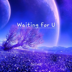 Waiting for u - NativeZ