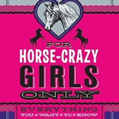 [Free] EBOOK 📧 For Horse-Crazy Girls Only: Everything You Want to Know About Horses