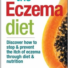 𝑫𝑶𝑾𝑵𝑳𝑶𝑨𝑫 EPUB 📄 The Eczema Diet: Discover How to Stop and Prevent The Itc