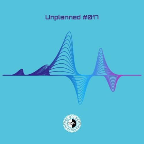 Unplanned #017 - 21C Progressive House