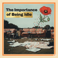 The Importance of Being Idle