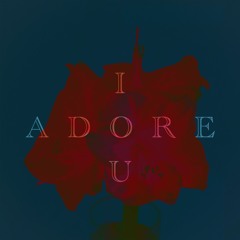 I Adore U