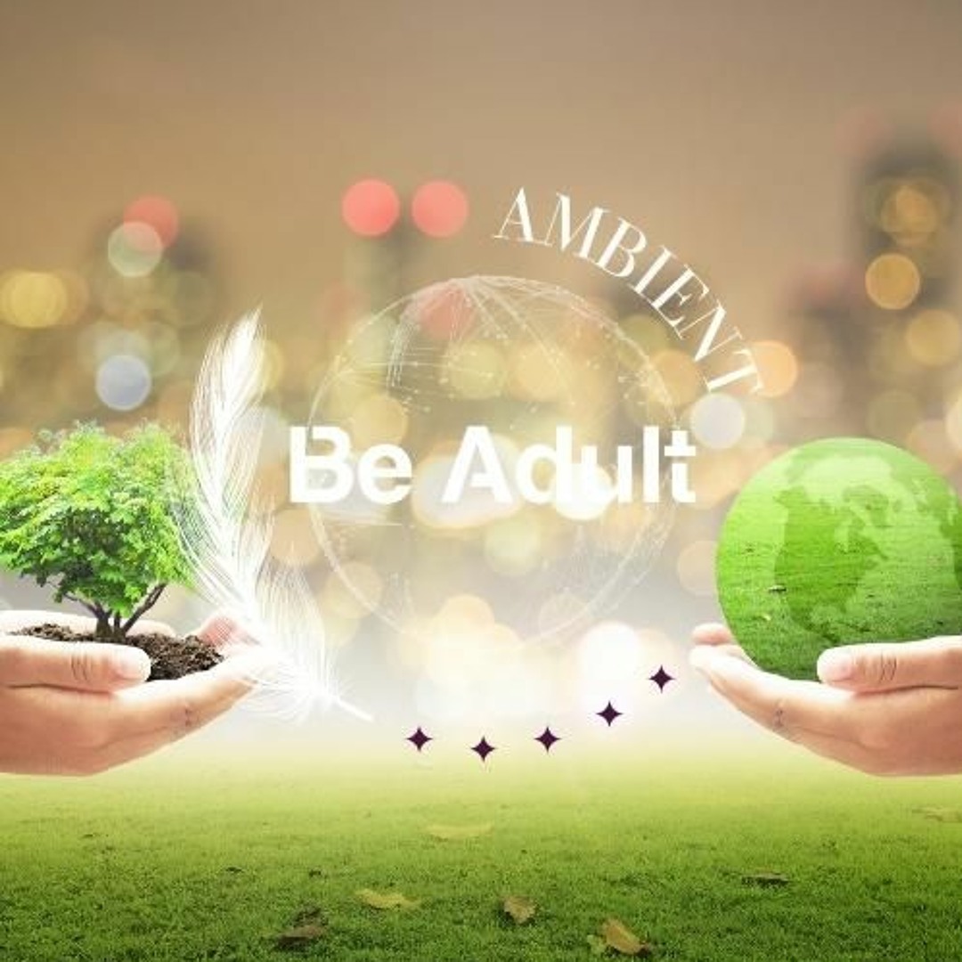 Stream Be Adult Music | Listen to AMBIENT & RELAX playlist online for ...